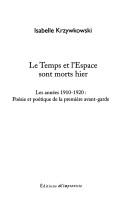 Cover of: Le temps et l'espace sont morts hier: les années 1910-1920 : poésie et poétique de la première avant-garde