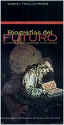 Cover of: Biografías del futuro by Gabriel Trujillo Muñoz