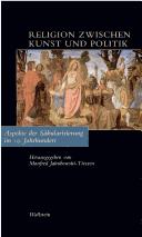 Cover of: Religion zwischen Kunst und Politik: Aspekte der S akularisierung im 19. Jahrhundert