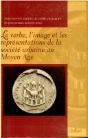 Cover of: Le verbe, l'image et les représentations de la société urbaine au Moyen Age: actes du colloque international tenu à Marche-en-Famenne du 24 au 27 octobre 2001