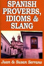Spanish idioms, proverbs and slang of yesterday and today by Juan Serrano-Enríquez, Juan Serrano, Susan Serrano
