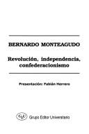Cover of: Revolución, independencia, confederacionismo