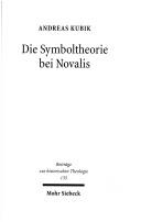 Cover of: Die Symboltheorie bei Novalis: eine ideengeschichtliche Studie in ästhetischer und theologischer Absicht