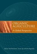 Cover of: Organic agriculture by editors: Paul Kristiansen, Acram Taji and John Reganold.