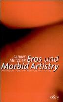 Cover of: Eros und morbid artistry by Sabine Metzger