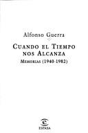 Cover of: Cuando el tiempo nos alcanza by Alfonso Guerra