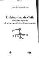 Cover of: Prehistorieta de Chile: del arte rupestre al primer periódico de caricaturas