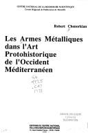 Cover of: Les armes métalliques dans l'art protohistorique de l'occident Méditerranéen