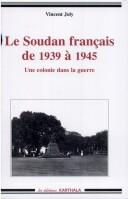 Cover of: Le Soudan français de 1939 à 1945 by Vincent Joly