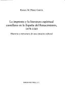 La imprenta y la literatura espiritual castellana en la España del Renacimiento, 1470-1560 by Rafael M. Pérez García