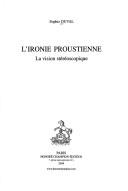 Cover of: L' ironie proustienne: la vision stéréoscopique