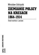 Cover of: Ziemianie polscy na Kresach 1864-1914 by Mirosław Ustrzycki, Mirosław Ustrzycki