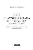 Cover of: Opis slavnoga grada Dubrovnika: hrvatski / latinski