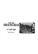 Cover of: Old Shanghai: a lost age