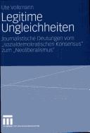 Cover of: Legitime Ungleichheiten: journalistische Deutungen vom "sozialdemokratischen Konsensus" zum "Neoliberalismus"