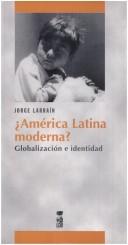 Cover of: América Latina moderna?: globalización e identidad