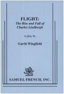 Cover of: Flight, the rise and fall of Charles Lindbergh: a play