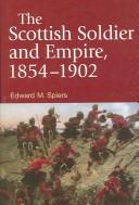 Cover of: The Scottish soldier and empire, 1854-1902 by Edward M. Spiers