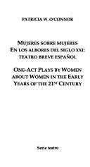 Cover of: Mujeres sobre mujeres en los albores del siglo XXI: teatro breve español = One-act plays by women about women in the early years of the 21st century