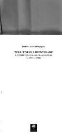 Cover of: Território e identidade: a construção da Angola colonial (c. 1872-c. 1926)
