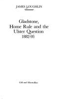 Cover of: Gladstone, Home Rule and the Ulster question 1882-93 by James Loughlin