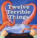 Cover of: Twelve terrible things by Marty Kelley