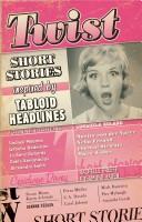 Cover of: Twist: short stories inspired by tabloid headlines