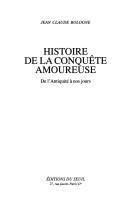 Cover of: Histoire de la conquête amoureuse: de l'antiquité à nos jours