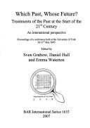 Cover of: WHICH PAST, WHOSE FUTURE?: TREATMENTS OF THE PAST AT THE START OF THE 21ST CENTURY: AN...; ED. BY SVEN GRABOW. by Daniel Hull, Emma Waterton