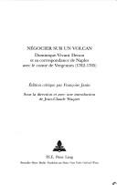 Cover of: Négocier sur un volcan: Dominique-Vivant Denon et sa correspondance de Naples avec le comte de Vergennes (1782-1785)