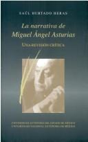 Cover of: La narrativa de Miguel Ángel Asturias by Saúl Hurtado Heras