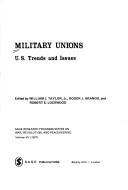 Cover of: Military unions by edited by William J. Taylor, Jr., Roger J. Arango, and Robert S. Lockwood
