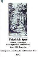 Cover of: Friedrich Spee, Dichter, Seelsorger, Bekämpfer des Hexenwahns by [Herausgeber: Stadtbibliothek Trier ; Ausstellung und Katalog: Gunther Franz ; unter Mitarbeit von: Anton Arens ... [et al.]].