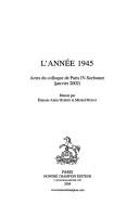 Cover of: L' année 1945: actes du colloque de Paris IV-Sorbonne (janvier 2002)