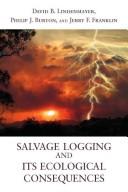 Cover of: Salvage logging and its ecological consequences | David Lindenmayer