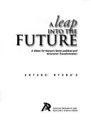 Cover of: A leap into the future: a vision for Kenya's socio-political and economic transformation