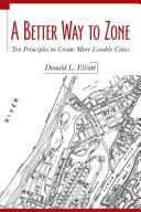 Cover of: A better way to zone by Donald L. Elliott