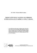 Cover of: Persecución penal nacional de crímenes internacionales en América Latina y España