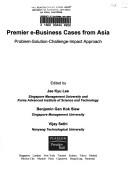 Cover of: Premier e-business cases from Asia: problem, solution, challenge, impact approach