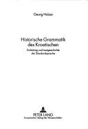 Cover of: Historische Grammatik des Kroatischen: Einleitung und Lautgeschichte der Standardsprache