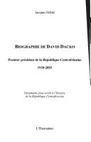 Cover of: Biographie de David Dacko: premier président de la République centrafricaine, 1930-2003 : documents pour servir à l'histoire de la République centrafricaine