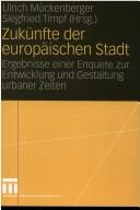 Cover of: Zukünfte der europäischen Stadt: Ergebnisse einer Enquete zur Entwicklung und Gestaltung urbaner Zeiten