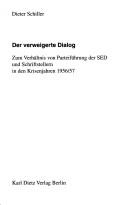 Cover of: Der verweigerte Dialog: zum Verhältnis von Parteiführung der SED und Schriftstellern in den Krisenjahren 1956-57