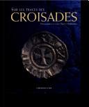 Cover of: Sur les traces des croisades