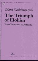 Cover of: The triumph of Elohim: from Yahwisms to Judaisms