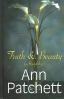 Cover of: Truth and beauty by Ann Patchett, Ann Patchett