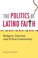 The politics of Latino faith by Catherine E. Wilson