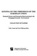 Cover of: Estonia on the threshold of the European Union: financial sector and enterprise restructuring in the changing economic environment : collection of papers