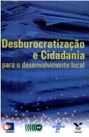 Desburocratização e cidadania para o desenvolvimento local by Instituto Brasileiro de Administração Municipal