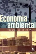Cover of: Economia ambiental by Ronaldo Seroa da Motta